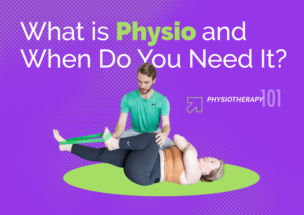 Physiotherapy 101 What Is Physio and When Do You Need It?